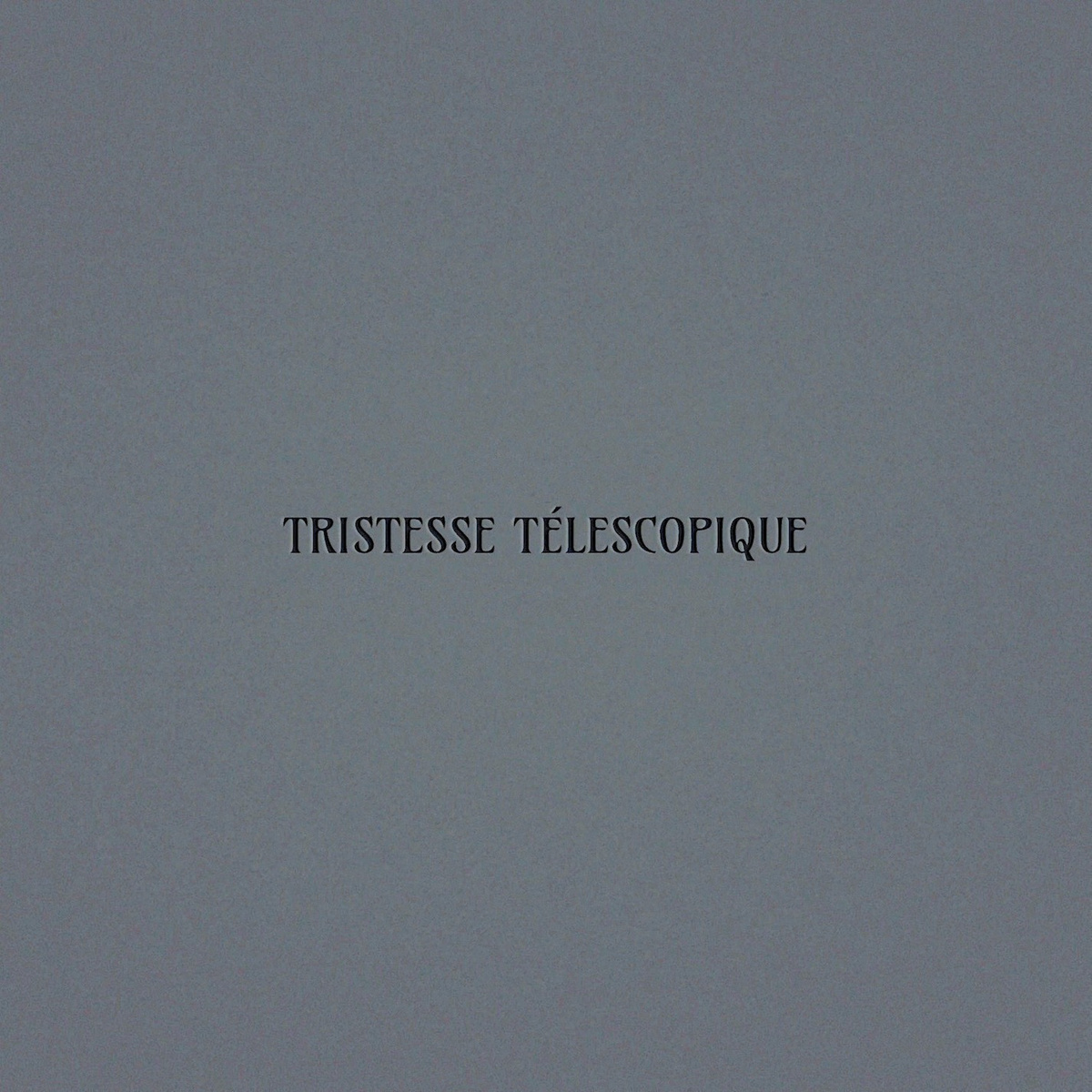 tristesse telescopique